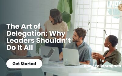 Blog 2 The Art of Delegation: Why Leaders Shouldn’t Do It All